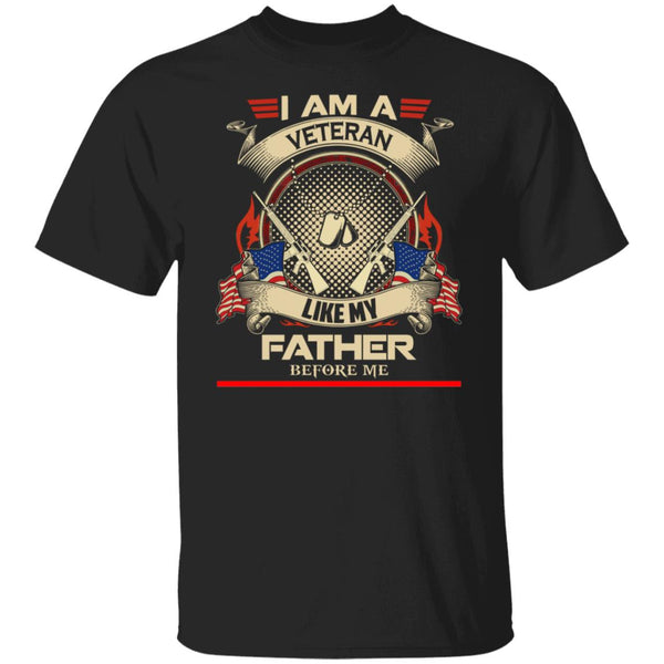 I am a veteran like my father before me T shirt