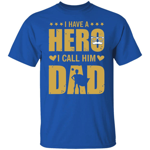 I have a hero I call him dad shirt, Give for Daddy, Father's Day shirt