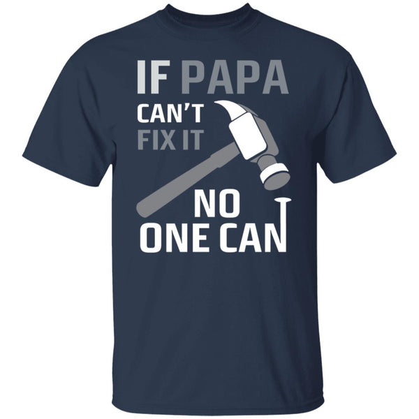 If papa can't fix it no one can, Give for Daddy, Father's Day shirt