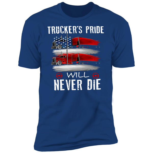 Trucker's Pride Will Never Die - Gift For Truck Lover - Truck Driver