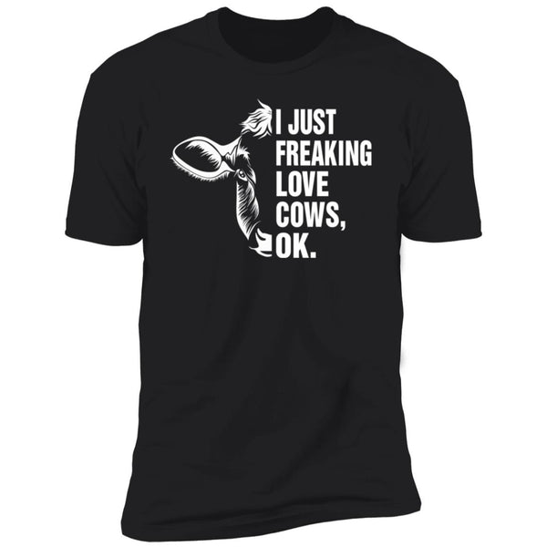 I Just Freaking Love Cows OK - Cows Shirts - Funny Gift Shirts - CustomUni Shirts