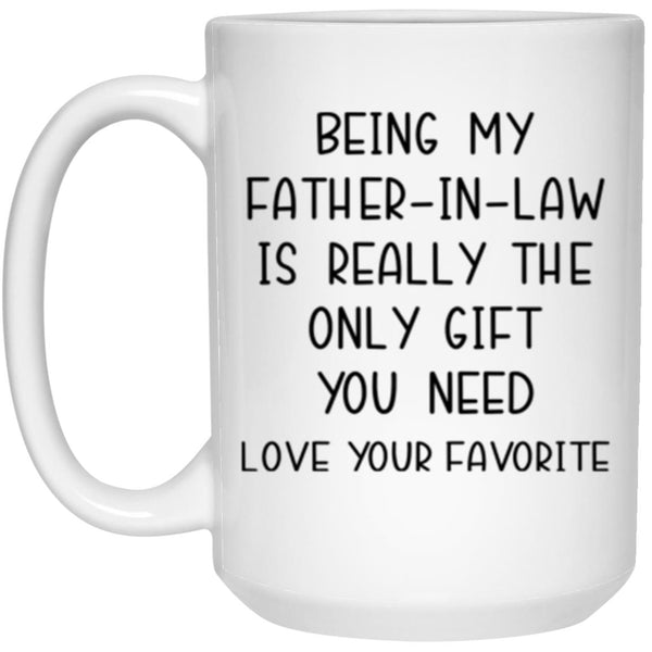 Being my father-in-law is really the only gift you need mug, Gift for father in law