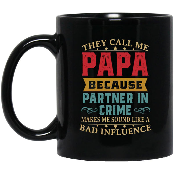 They call me papa because partner in crime makes me sound like a bad influence, Father's Day 11oz 15oz Black Mug