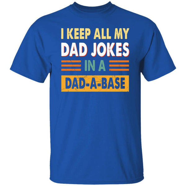 I keep all my dad jokes in a dad a base, Give for Daddy, Father's Day shirt