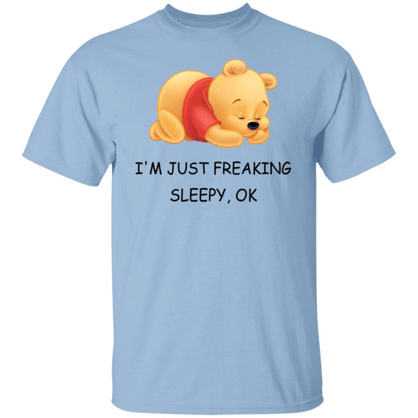 I'm Just Freaking Sleepy OK - Pooh Tee - Pooh Lover - Funny Shirt