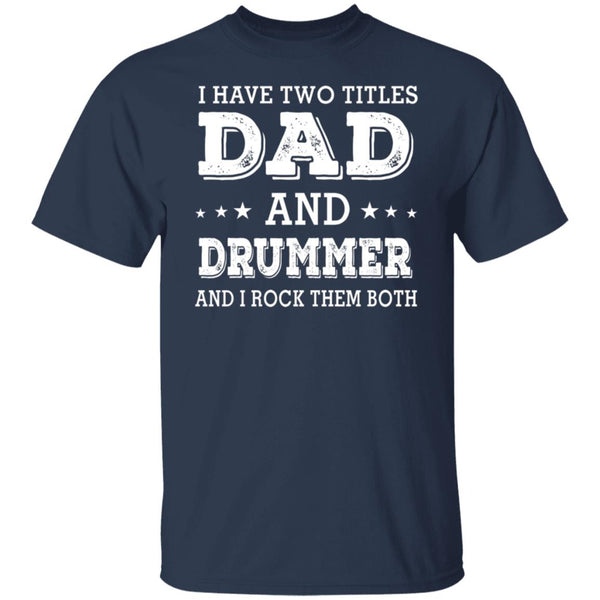 I HAVE TWO TITLES DAD AND STEPDAD AND I ROCK THEM BOTH T-SHIRT