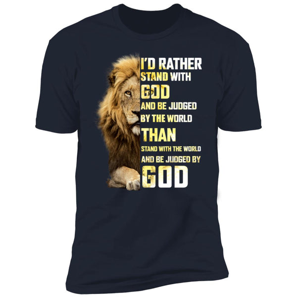 I'd Rather Stand WIth God And Be Judged By The World Jesus Shirts