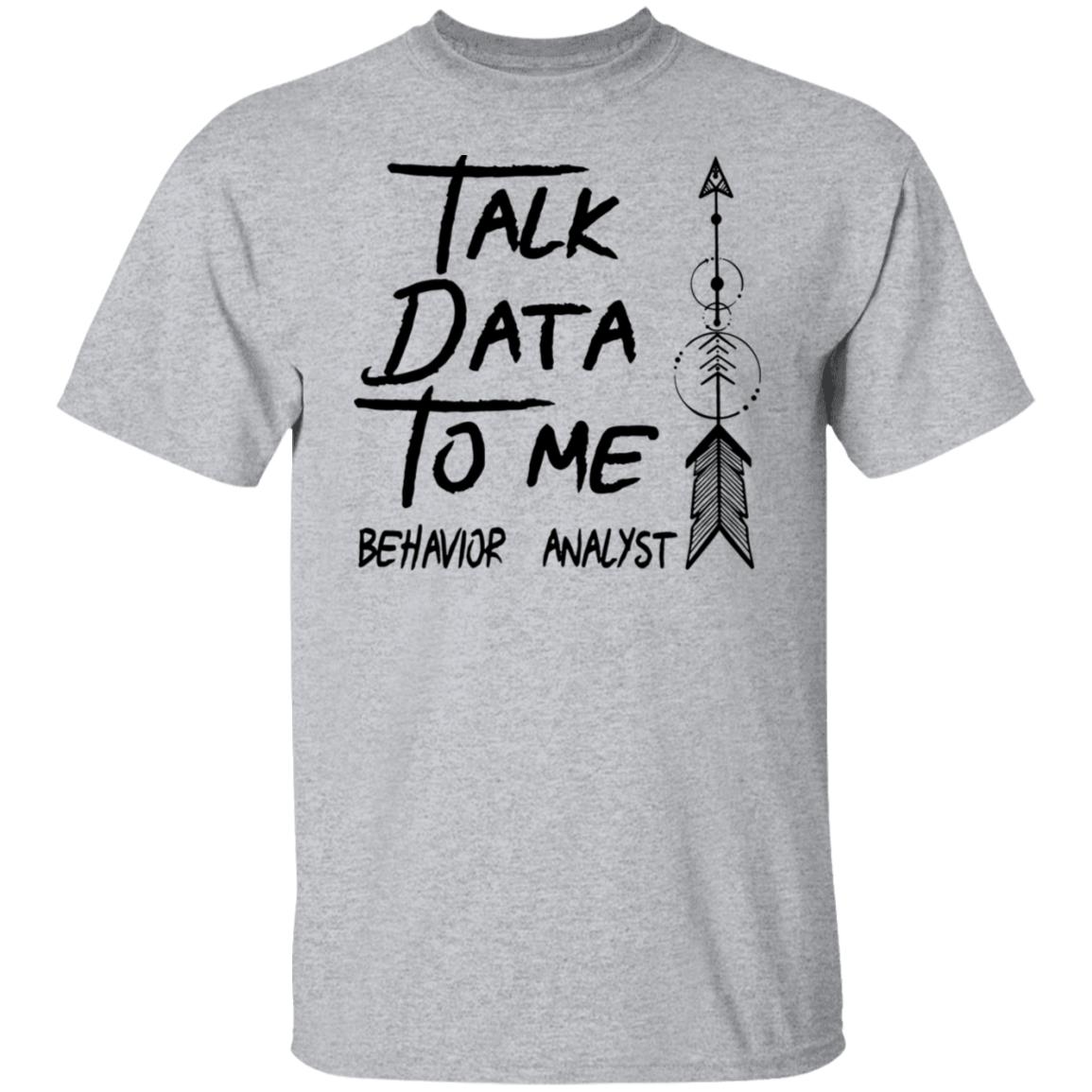 Talk Data To Me Behavior Analyst Shirt - CustomUni Shirt