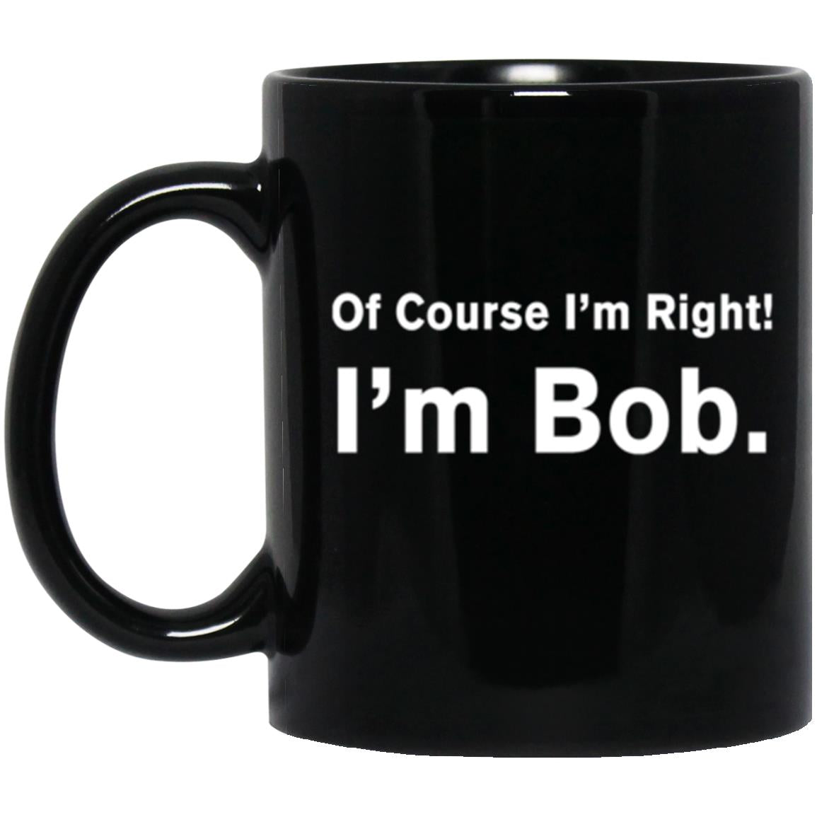 Of Course I'm Right I'm Bob, Father's Day gift, Gift for Grandpa