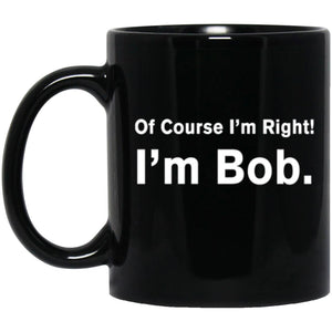 Of Course I'm Right I'm Bob, Father's Day gift, Gift for Grandpa