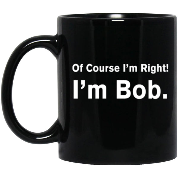 Of Course I'm Right I'm Bob, Father's Day gift, Gift for Grandpa