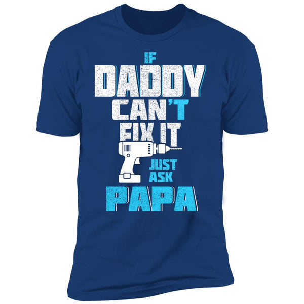 If daddy can't fix it just ask papa t shirt