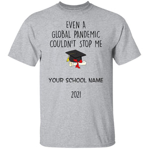 Even A Global Pandemic Couldn't Stop Me - Personalization Gift For Graduation - Graduation Gift Tee