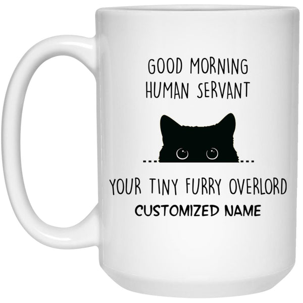 Good Morning Human Servant, Your Tiny Furry Overlord -  Coffee Mug For Cat Lover - CustomUni