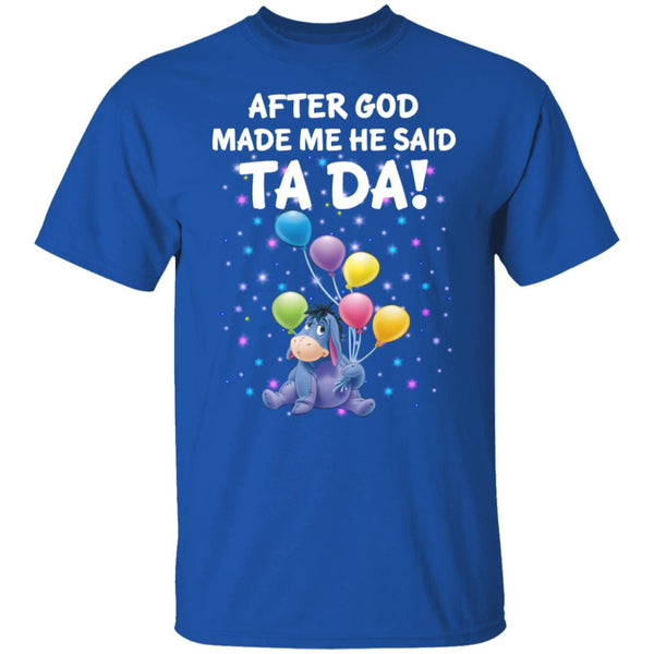 After God Made Me He Said Ta Da - Donkey Tee - Donkey Shirt