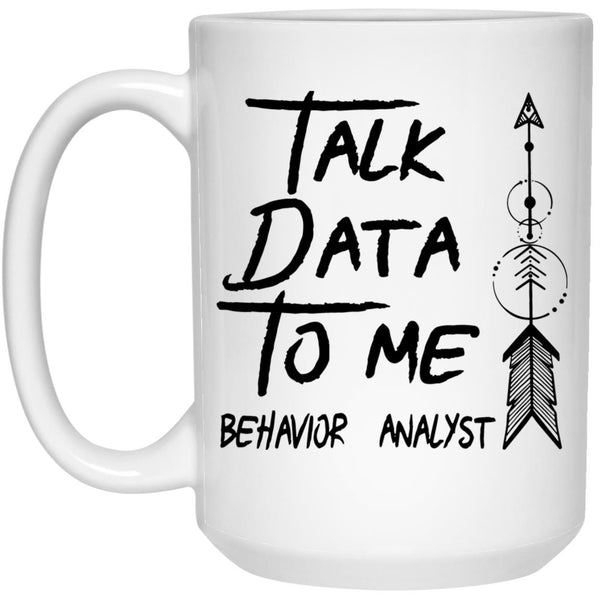 Talk Data To Me Behavior Analyst Coffee Mug - CustomUni Mug