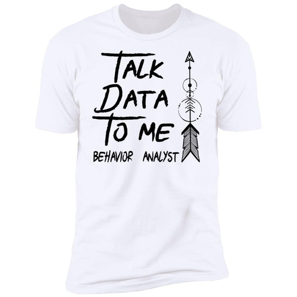 Talk Data To Me Behavior Analyst Shirt - CustomUni Shirt